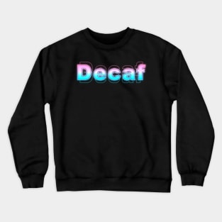 Decaf Crewneck Sweatshirt